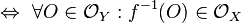 \Leftrightarrow\ \forall O \in \mathcal{O}_Y : f^{-1}(O) \in \mathcal{O}_X