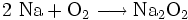 \mathrm{2\ Na + O_2 \longrightarrow Na_2O_2}
