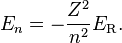  E_n  = -\frac{Z^2}{n^2}E_\mathrm{R}.