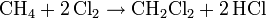 \mathrm{CH_4 + 2\,Cl_2 \rightarrow CH_2Cl_2 + 2\,HCl}